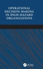 Operational Decision-making in High-hazard Organizations : Drawing a Line in the Sand - Book