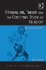Naturalism, Theism and the Cognitive Study of Religion : Religion Explained? - Book