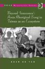 Beyond 'Innocence': Amis Aboriginal Song in Taiwan as an Ecosystem - Book
