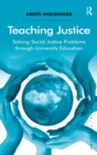Teaching Justice : Solving Social Justice Problems through University Education - Book