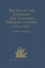 The Life of the Icelander Jon Olafsson, Traveller to India, Written by Himself and Completed about 1661 A.D. : With a Continuation, by Another Hand, up to his Death in 1679. Volumes I-II - Book
