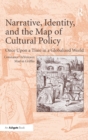 Narrative, Identity, and the Map of Cultural Policy : Once Upon a Time in a Globalized World - Book