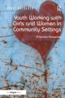 Youth Working with Girls and Women in Community Settings : A Feminist Perspective - Book
