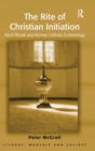The Rite of Christian Initiation : Adult Rituals and Roman Catholic Ecclesiology - Book
