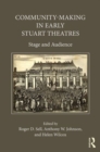 Community-Making in Early Stuart Theatres : Stage and audience - Book