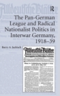 The Pan-German League and Radical Nationalist Politics in Interwar Germany, 1918-39 - Book