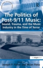 The Politics of Post-9/11 Music: Sound, Trauma, and the Music Industry in the Time of Terror - Book