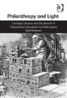 Philanthropy and Light : Carnegie Libraries and the Advent of Transatlantic Standards for Public Space - Book