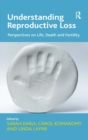 Understanding Reproductive Loss : Perspectives on Life, Death and Fertility - Book