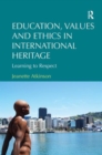 Education, Values and Ethics in International Heritage : Learning to Respect - Book