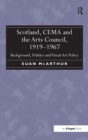 Scotland, CEMA and the Arts Council, 1919-1967 : Background, Politics and Visual Art Policy - Book