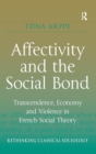 Affectivity and the Social Bond : Transcendence, Economy and Violence in French Social Theory - Book