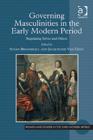 Governing Masculinities in the Early Modern Period : Regulating Selves and Others - Book