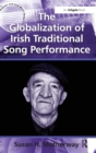 The Globalization of Irish Traditional Song Performance - Book