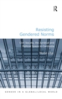 Resisting Gendered Norms : Civil Society, the Juridical and Political Space in Cambodia - Book