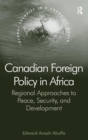 Canadian Foreign Policy in Africa : Regional Approaches to Peace, Security, and Development - Book