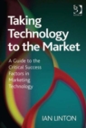 Taking Technology to the Market : A Guide to the Critical Success Factors in Marketing Technology - Book
