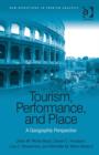 Tourism, Performance, and Place : A Geographic Perspective - Book
