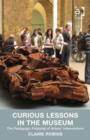 Curious Lessons in the Museum : The Pedagogic Potential of Artists' Interventions - Book