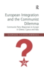 European Integration and the Communist Dilemma : Communist Party Responses to Europe in Greece, Cyprus and Italy - Book