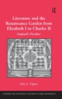 Literature and the Renaissance Garden from Elizabeth I to Charles II : England’s Paradise - Book