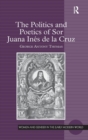 The Politics and Poetics of Sor Juana Ines de la Cruz - Book