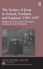 The Society of Jesus in Ireland, Scotland, and England, 1589-1597 : Building the Faith of Saint Peter upon the King of Spain's Monarchy - Book