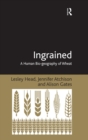 Ingrained : A Human Bio-geography of Wheat - Book