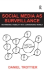 Social Media as Surveillance : Rethinking Visibility in a Converging World - Book