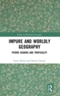 Impure and Worldly Geography : Pierre Gourou and Tropicality - Book