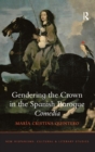 Gendering the Crown in the Spanish Baroque Comedia - Book