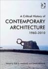 A Critical History of Contemporary Architecture : 1960-2010 - Book