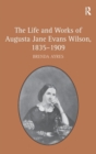 The Life and Works of Augusta Jane Evans Wilson, 1835-1909 - Book