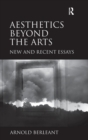 Aesthetics beyond the Arts : New and Recent Essays - Book