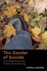 The Gender of Suicide : Knowledge Production, Theory and Suicidology - eBook