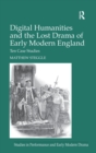 Digital Humanities and the Lost Drama of Early Modern England : Ten Case Studies - Book