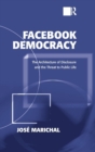 Facebook Democracy : The Architecture of Disclosure and the Threat to Public Life - Book