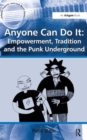 Anyone Can Do It: Empowerment, Tradition and the Punk Underground - Book