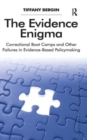 The Evidence Enigma : Correctional Boot Camps and Other Failures in Evidence-Based Policymaking - Book