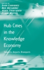 Hub Cities in the Knowledge Economy : Seaports, Airports, Brainports - Book