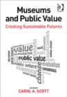 Museums and Public Value : Creating Sustainable Futures - Book