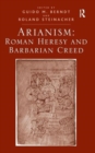 Arianism: Roman Heresy and Barbarian Creed - Book
