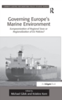 Governing Europe's Marine Environment : Europeanization of Regional Seas or Regionalization of EU Policies? - Book