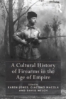 A Cultural History of Firearms in the Age of Empire - Book