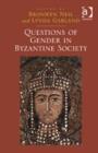 Questions of Gender in Byzantine Society - Book