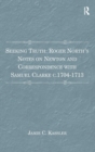 Seeking Truth: Roger North's Notes on Newton and Correspondence with Samuel Clarke c.1704-1713 - Book
