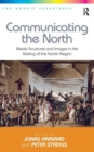Communicating the North : Media Structures and Images in the Making of the Nordic Region - Book