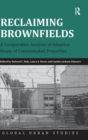 Reclaiming Brownfields : A Comparative Analysis of Adaptive Reuse of Contaminated Properties - Book