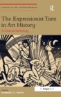 The Expressionist Turn in Art History : A Critical Anthology - Book