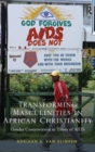 Transforming Masculinities in African Christianity : Gender Controversies in Times of AIDS - Book